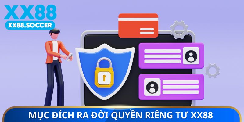 Mục đích ra đời quyền riêng tư XX88